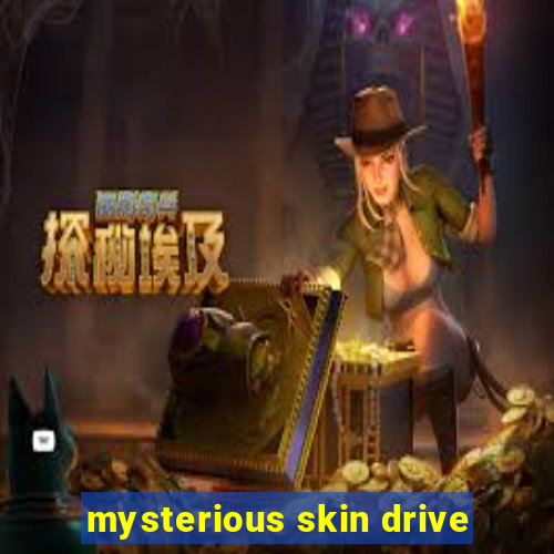 mysterious skin drive